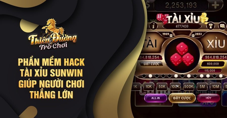 Phần mềm hack tài xỉu Sunwin giúp người chơi thắng lớn