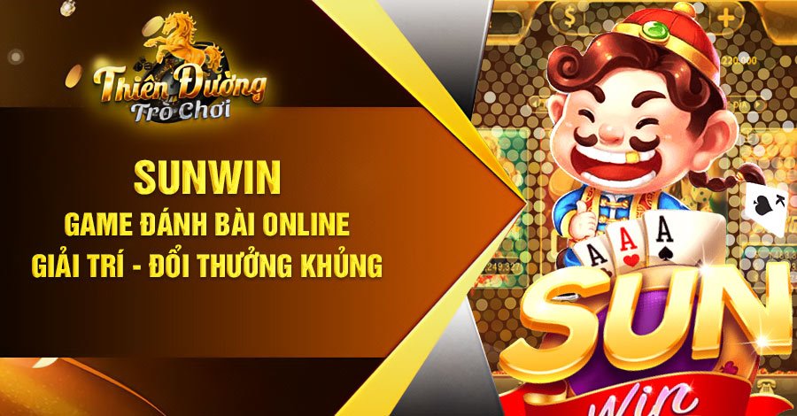 Sunwin- Game Đánh Bài Online Giải Trí Đổi Thưởng Khủng